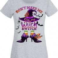 Дамска тениска Don't Make Me Flip My Witch Switch,Halloween,Хелоуин,Празник,Забавление,Изненада,, снимка 1 - Тениски - 38144754