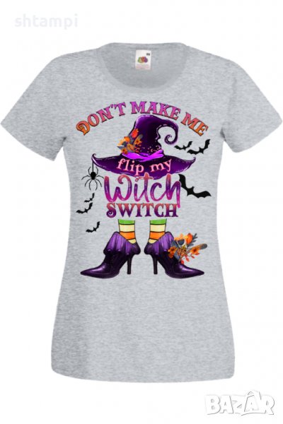 Дамска тениска Don't Make Me Flip My Witch Switch,Halloween,Хелоуин,Празник,Забавление,Изненада,, снимка 1