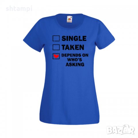 Дамска тениска Свети Валентин Single Taken Depends On Who's Asking, снимка 2 - Тениски - 35648673