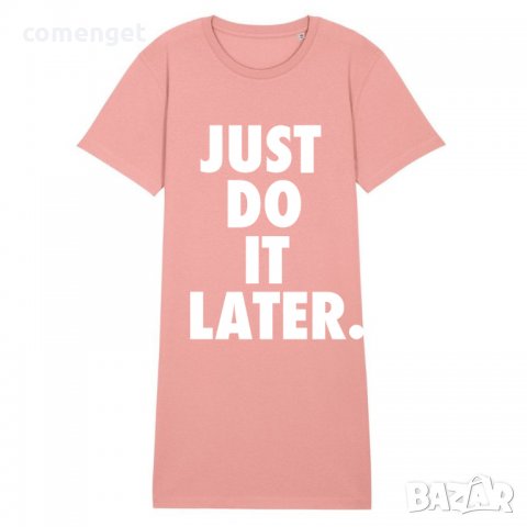 НОВО! Дамска тениска рокля JUST DO IT LATER, 2 цвята. Или по ТВОЙ дизайн!, снимка 2 - Рокли - 37246209