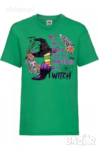 Детска тениска In A World Full Of Princesses Be A Witch,Halloween,Хелоуин,Празник,Забавление,Изненад, снимка 5 - Детски тениски и потници - 38157927