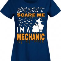 Дамска тениска _You Don't Scare Me I'm A Mechanic 2,Halloween,Хелоуин,Празник,Забавление,Изненада,, снимка 6 - Тениски - 38144406