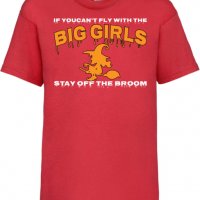 Детска тениска If You Can't Fly With The Big Girls Stay Off The Broom 1,Halloween,Хелоуин,Празник,, снимка 3 - Детски тениски и потници - 38154701