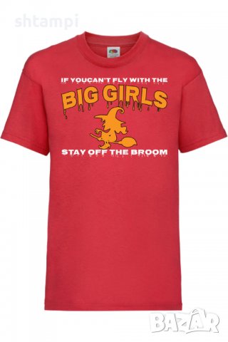 Детска тениска If You Can't Fly With The Big Girls Stay Off The Broom 1,Halloween,Хелоуин,Празник,, снимка 3 - Детски тениски и потници - 38154701