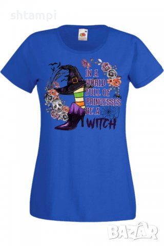 Дамска тениска In A World Full Of Princesses Be A Witch,Halloween,Хелоуин,Празник,Забавление,Изненад, снимка 3 - Тениски - 38146919