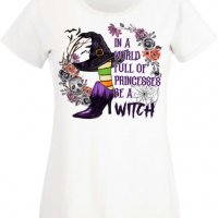 Дамска тениска In A World Full Of Princesses Be A Witch,Halloween,Хелоуин,Празник,Забавление,Изненад, снимка 1 - Тениски - 38146919