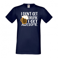 Мъжка тениска I Don't Get Drunk I Get Awesome,Бира,Бирфест,Beerfest,Подарък,Изненада,Рожден Ден, снимка 11 - Тениски - 36378003