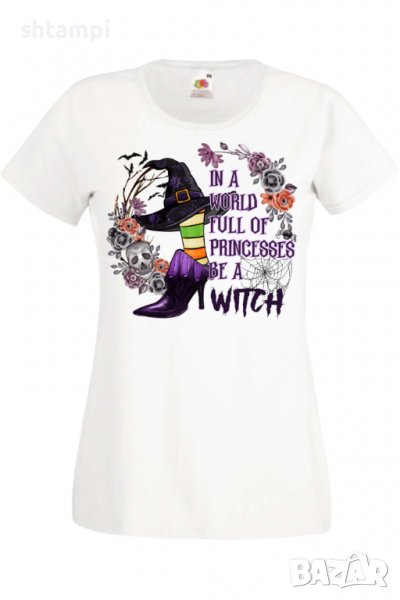 Дамска тениска In A World Full Of Princesses Be A Witch,Halloween,Хелоуин,Празник,Забавление,Изненад, снимка 1