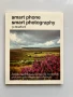 Smart phone Smart Photography Simple techniques for taking incredible pictures with... Jo Bradford, снимка 1