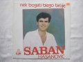Сръбска грамофонна плоча - Saban Hasanovic - Nek bogati blago broje