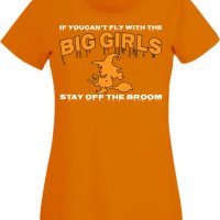 Дамска тениска If You Can't Fly With The Big Girls Stay Off The Broom 1,Halloween,Хелоуин,Празник,, снимка 8 - Тениски - 38137853