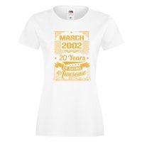 Дамска Тениска MARCH  2002 20 YEARS BEING AWESOME  Подарък,Ианенада,Празмик , снимка 4 - Тениски - 37083165