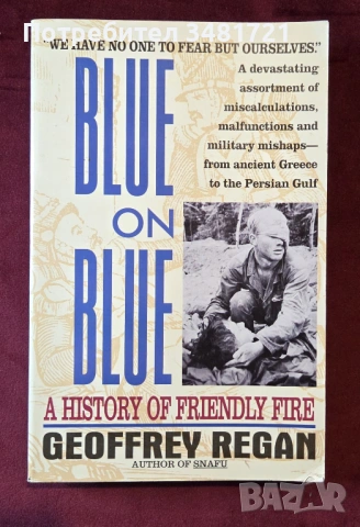 Blue on Blue. A History of Friendly Fire