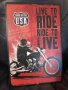 Live to RIDE ride to LIVE-метална табела(плакет), снимка 3