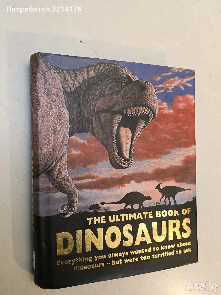 The Ultimate Book of Dinosaurs: Everything You Always Wanted to Know About Dinosaurs, снимка 1