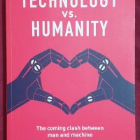 Технологиите срещу човечеството. Предстоящият сблъсък между човек и машина / Technology vs. Humanity, снимка 1 - Специализирана литература - 40857520