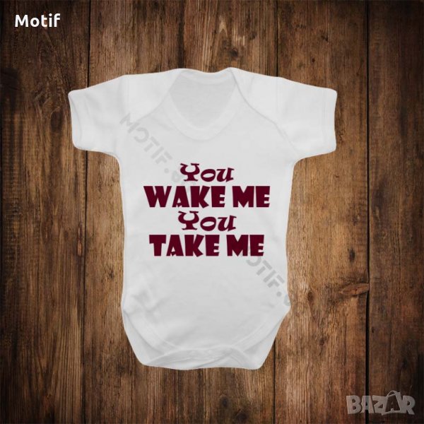 Бебешко боди с щампа YOU WAKE ME YOU TAKE ME, снимка 1