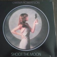 Плоча Carter Robertson – Shoot The Moon, снимка 1 - Грамофонни плочи - 38314552