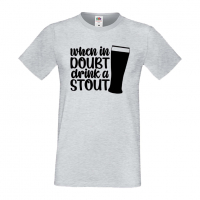 Мъжка тениска When In Doubt Drink A Stout,Бира,Бирфест,Beerfest,Подарък,Изненада,Рожден Ден, снимка 4 - Тениски - 36389414