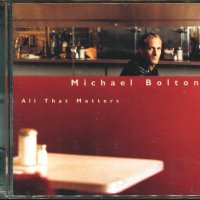 Michael Bolton-All That Matters, снимка 1 - CD дискове - 37309563