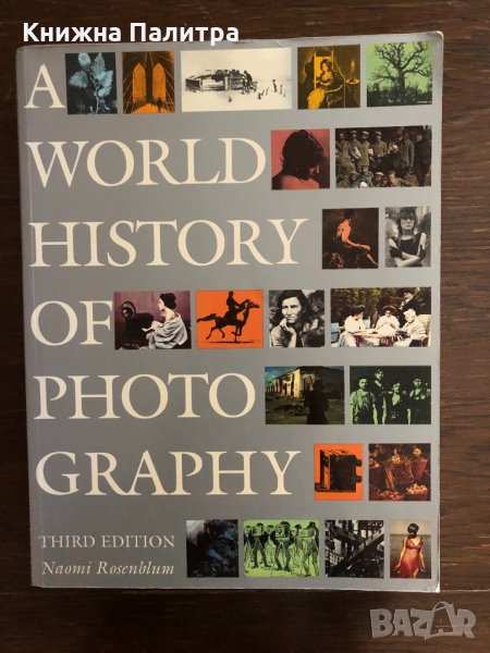 A World History of Photography - Naomi Rosenblum , снимка 1