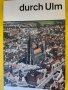 Улм / durch Ulm - пътеводител на немски за града на Алберт Айнщайн, снимка 1 - Енциклопедии, справочници - 44002183