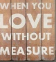 Надпис, табела, дървена, вдъхновяващ, цитат, любов без мярка , снимка 5