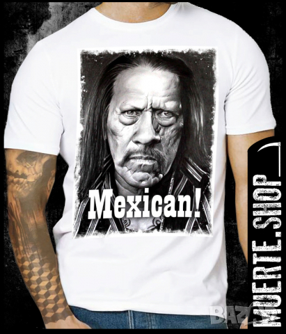 Тениска с щампа DANNY TREJO MEXICAN, снимка 1 - Тениски - 36419791