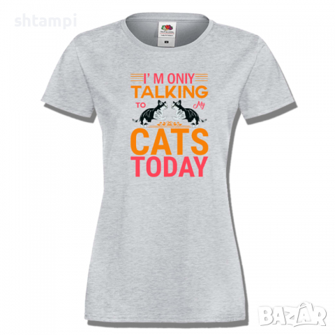 Дамска тениска I'm Talking To My Cats Today,Изненада,Празник,Подарък,Котки,Животни, снимка 5 - Тениски - 36428322
