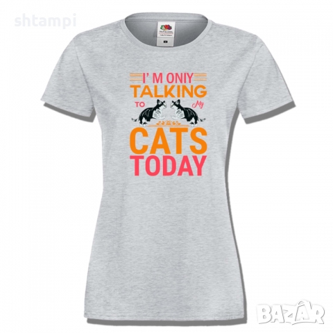 Дамска тениска I'm Talking To My Cats Today,Изненада,Празник,Подарък,Котки,Животни, снимка 5 - Тениски - 36428322