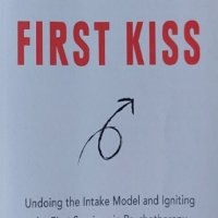 The First Kiss: Undoing the Intake Model and Igniting First Sessions in Psychotherapy, снимка 1 - Други - 43029871
