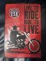 Live to RIDE ride to LIVE-метална табела(плакет), снимка 1 - Аксесоари и консумативи - 43942306