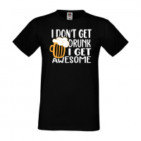 Мъжка тениска I Don't Get Drunk I Get Awesome,Бира,Бирфест,Beerfest,Подарък,Изненада,Рожден Ден, снимка 10 - Тениски - 36378003
