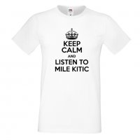 Мъжка тениска Keep Calm and Listen to Mile Kitic, снимка 1 - Тениски - 32562176