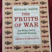Плодовете на войната - как военните конфликти развиват технологиите / The Fruits of War, снимка 1 - Енциклопедии, справочници - 43672118