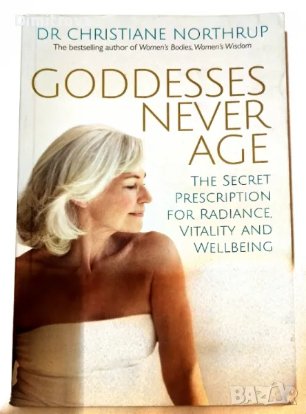 Christiane Northrup - Goddesses Never Age, снимка 1