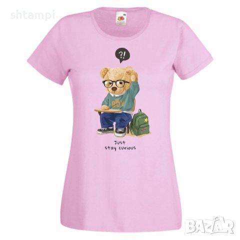 Дамска тениска bear Just Stay curious Мече,Меченце,Животно, Играчка,Изненада,Подарък,Повод,