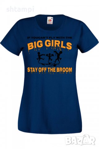 Дамска тениска If You Can't Fly With The Big Girls Stay Off The Broom 2,Halloween,Хелоуин,Празник,, снимка 6 - Тениски - 38137920