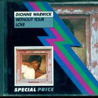 Dionne Warwick-Without Your Love, снимка 1 - CD дискове - 37718193