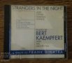 СД - Bert Kaempfert - Strangers In The Night, снимка 1 - CD дискове - 27697813