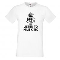 Мъжка тениска Keep Calm and Listen to Mile Kitic, снимка 1 - Тениски - 33160016