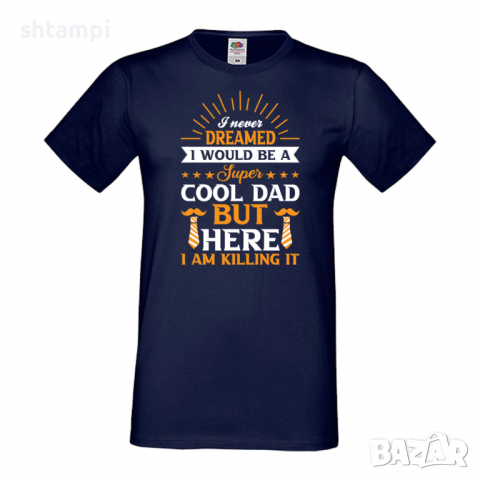 Мъжка тениска I Never Dreamed I Would Be A Super Cool Dad Баща, Дядо,Празник,Татко,Изненада,Повод,, снимка 4 - Тениски - 36504539