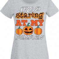 Дамска тениска Stop Staring At My Pumpkin 3,Halloween,Хелоуин,Празник,Забавление,Изненада,Обичаи,, снимка 5 - Тениски - 38144160