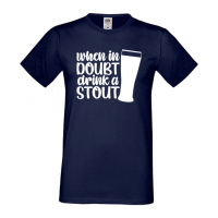 Мъжка тениска When In Doubt Drink A Stout,Бира,Бирфест,Beerfest,Подарък,Изненада,Рожден Ден, снимка 10 - Тениски - 36389414