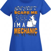 Дамска тениска _You Don't Scare Me I'm A Mechanic 2,Halloween,Хелоуин,Празник,Забавление,Изненада,, снимка 4 - Тениски - 38144406
