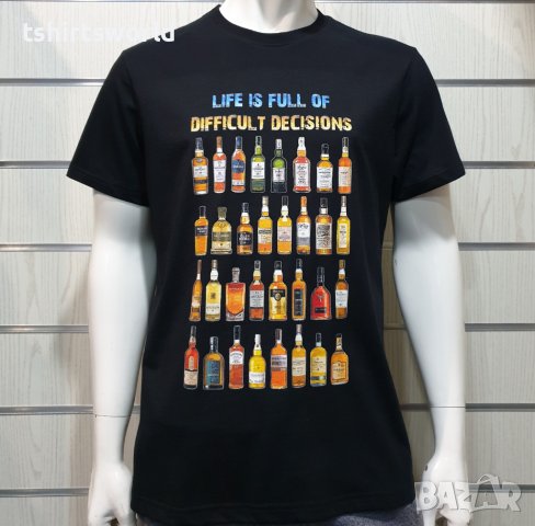 Нова мъжка тениска с дигитален печат Бутилки уиски, whiskey, LIFE IS FULL OF DIFFICULT DECISIONS, снимка 8 - Тениски - 36599058