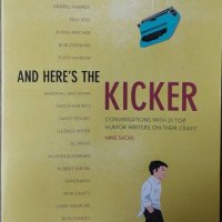 And Here's the Kicker: Conversations with 18 Top Humor Writers on Their Craft and the Industry, снимка 1 - Други - 40092149