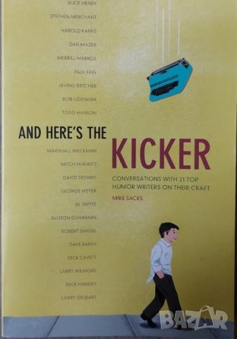 And Here's the Kicker: Conversations with 18 Top Humor Writers on Their Craft and the Industry