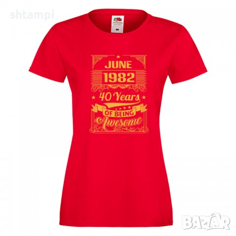 Дамска Тениска JUNE 1982 40 YEARS BEING AWESOME Подарък,Изненада,Празник , снимка 6 - Тениски - 37084598