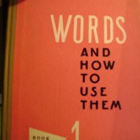 Words and how to use them, снимка 1 - Учебници, учебни тетрадки - 43294815